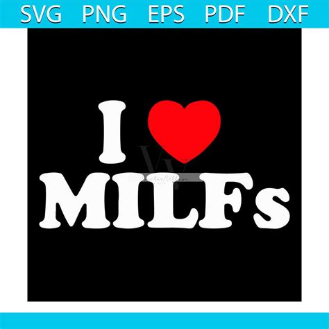 Funny I Love MILFs Svg Trending Svg I Heart MILFs Svg Hot Inspire Uplift