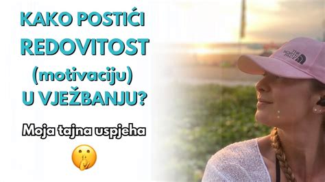 KAKO POSTIĆI REDOVITOST motivaciju U VJEŽBANJU Više nikada nećeš