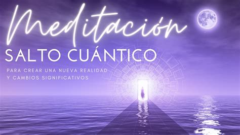 Meditaci N Guiada Para Tener Un Salto Cu Ntico Y Crear Tu Realidad