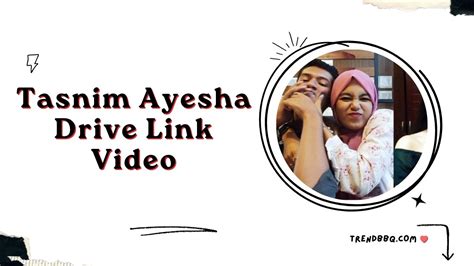 Unraveling the Controversy: Tasnim Ayesha Drive Link Video - Trendbbq.Com