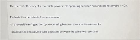 Solved The Thermal Efficiency Of A Reversible Power Cycle Chegg