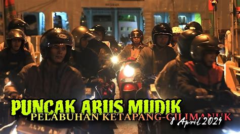 Puncak Arus Mudik Pelabuhan Ketapang Gilimanuk April Youtube