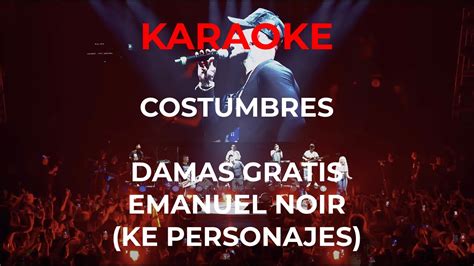 Costumbres Damas Gratis Emanuel Noir Ke Personajes Karaoke