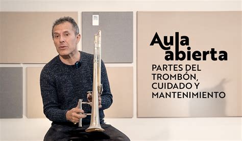 1 TROMBÓN PARTES DEL TROMBÓN CUIDADO Y MANTENIMIENTO Aula Abierta