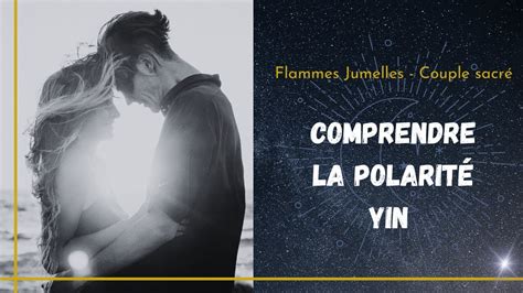 Flammes Jumelles Comprendre La Polarit Yin Youtube