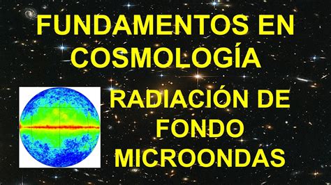 11 FONDO MICROONDAS DEL UNIVERSO CURSO FUNDAMENTOS DE COSMOLOGÍA