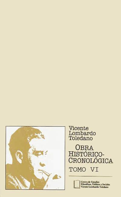 Obra Hist Rico Cronol Gica De Vicente Lombardo Toledano