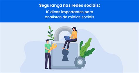 Segurança nas redes sociais 10 dicas importantes