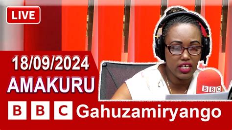 Live Amakuru Ya Bbc Gahuzamiryango Kuwa Ntucikwe Youtube