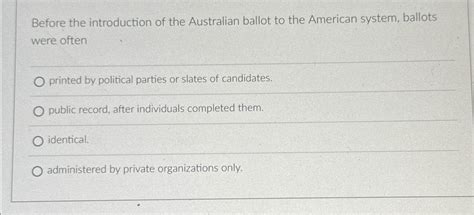 Solved Before the introduction of the Australian ballot to | Chegg.com