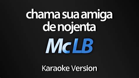 Chama Sua Amiga De Nojenta Mc Lb Karaok Version Cover Youtube