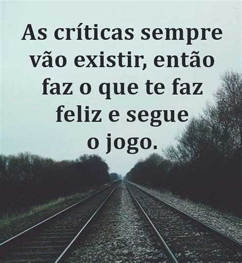 As críticas sempre vão existir então faz o que te faz feliz e segue o