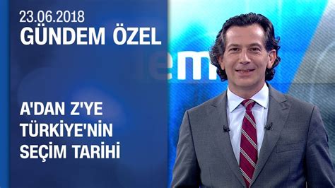 A dan Z ye Türkiye nin seçim tarihi Gündem Özel 23 06 2018