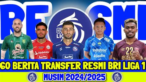 RESMI 60 BERITA TRANSFER BRI LIGA 1 MUSIM 2024 2025 BERITA TRANSFER