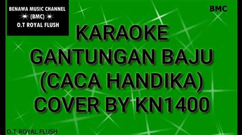 KARAOKE GANTUNGAN BAJU CACA HANDIKA COVER BY KN1400 YouTube