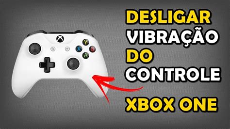 Como Desligar Vibração Do Controle Xbox One Youtube