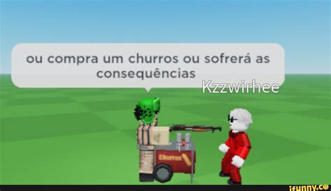 Ou compra um churros ou sofrerá as consequências iFunny Brazil