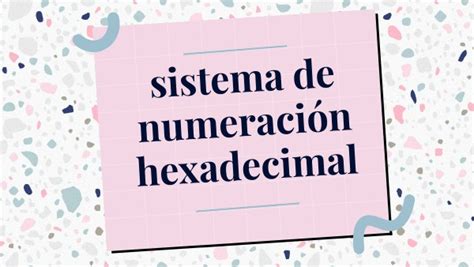 Sistema De Numeración Hexadecimal