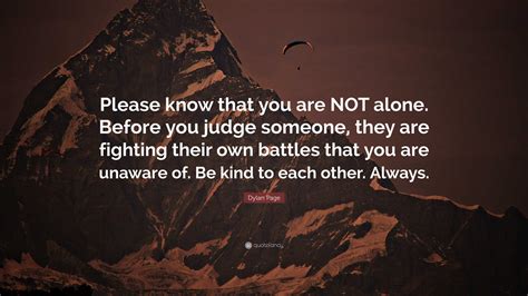 Dylan Page Quote: “Please know that you are NOT alone. Before you judge