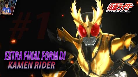 Extra Final Form Di Kamen Rider Bagian 1 Kamenride Youtube