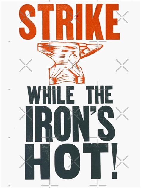 Strike While The Iron Is Hot Sticker By BESTSAYINGS Redbubble