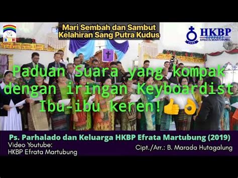 Koor Natal Mari Sembah Dan Kelahiran Sang Putra Kudus Ps Parhalado