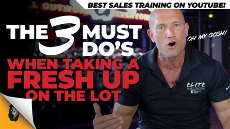 Car Sales Training The 3 Must Do S When Taking A Fresh Up On The Lot Andy Elliott Youtube