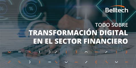 Transformación digital en el sector financiero características y