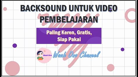 Backsound Untuk Video Pembelajaran Paling Keren Gratis No Copyright