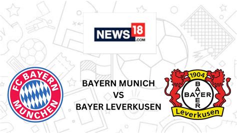 Bayern Munich Vs Bayer Leverkusen Live Streaming When And Where To Watch Bayern Munich Vs