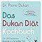 Das Dukan Diät Kochbuch 200 leckersten Rezepte zur Bestseller Diät