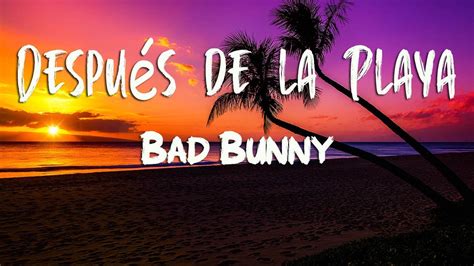 Bad Bunny Después de la Playa Letra Lyrics YouTube Music