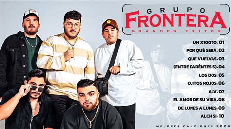 Grupo Frontera Mix Las Mejores Canciones De Grupo Frontera