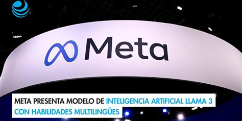 Meta Presenta Modelo De Inteligencia Artificial Llama 3 Con Habilidades