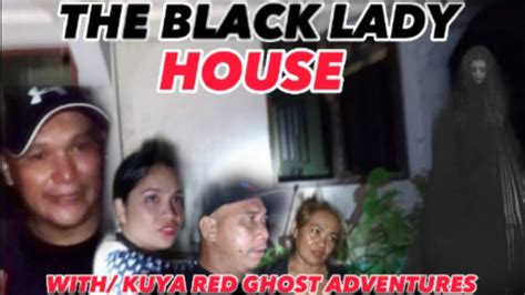 The Black Lady House With Kuya Red Ghost Adventures Ang Pagparamdam