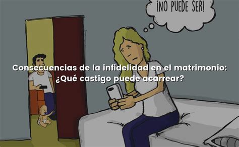 Consecuencias De La Infidelidad En El Matrimonio ¿qué Castigo Puede