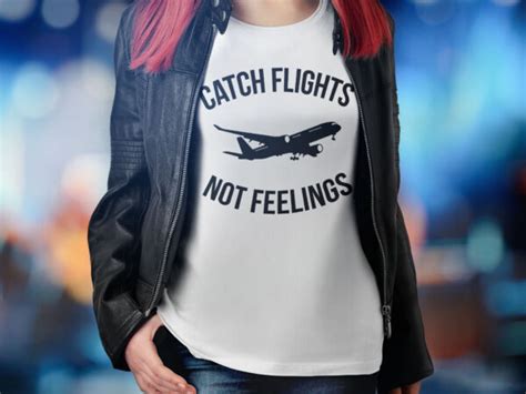 Catch Flights Not Feelings Buy T Shirt Designs