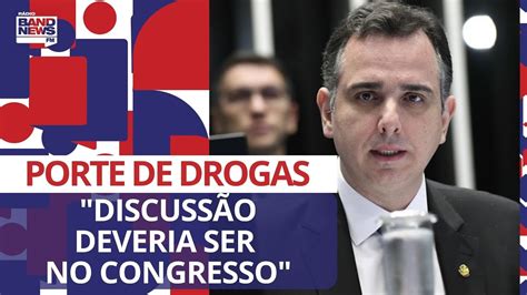 Rodrigo Pacheco Critica Stf Discuss O Sobre Porte De Drogas Deveria