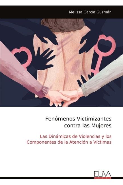 Fenómenos Victimizantes contra las Mujeres Las Dinámicas de Violencias