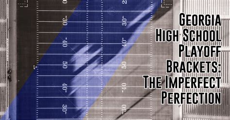 Georgia High School Football Playoff Brackets: Imperfect Perfection - ITG Next