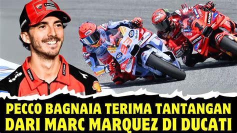 PECCO BAGNAIA TERIMA TANTANGAN DARI MARC MARQUEZ DI DUCATI BERITA