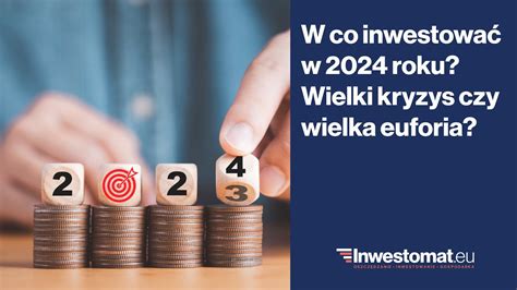 W co inwestować w 2024 roku Wielki kryzys czy wielka euforia YouTube