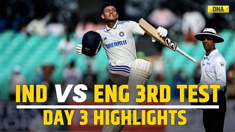 IND Vs ENG 3rd Test Day 3 Highlights Yashasvi Jaiswal Slams Century