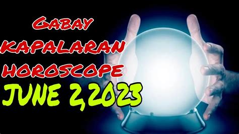 GABAY KAPALARAN HOROSCOPE JUNE 2 2023 KALUSUGAN PAG IBIG AT DATUNG