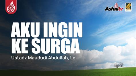 Live Aku Ingin Ke Surga Ustadz Maududi Abdullah Lc