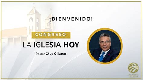 Congreso La Iglesia Hoy Pastor Chuy Olivares Viernes 02 De