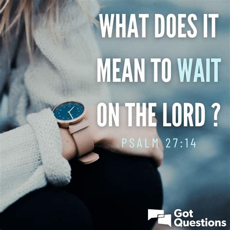 What does it mean to wait on the Lord (Psalm 27:14)? | GotQuestions.org