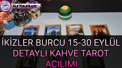 İKİZLER YÜKSELEN İKİZLER BURCU 15 30 EYLÜL DETAYLI KAHVE TAROT