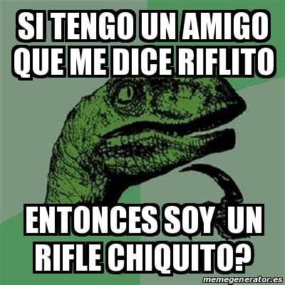 Meme Filosoraptor Si Tengo Un Amigo Que Me Dice Riflito Entonces Soy