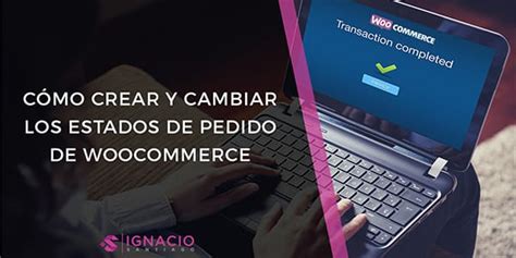 Cómo Gestionar ESTADOS de PEDIDO en WooCommerce